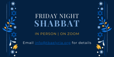 Homepage SliderFriday night Shabbat Email info@tbaelyria.org for details IN PERSON ON ZOOM